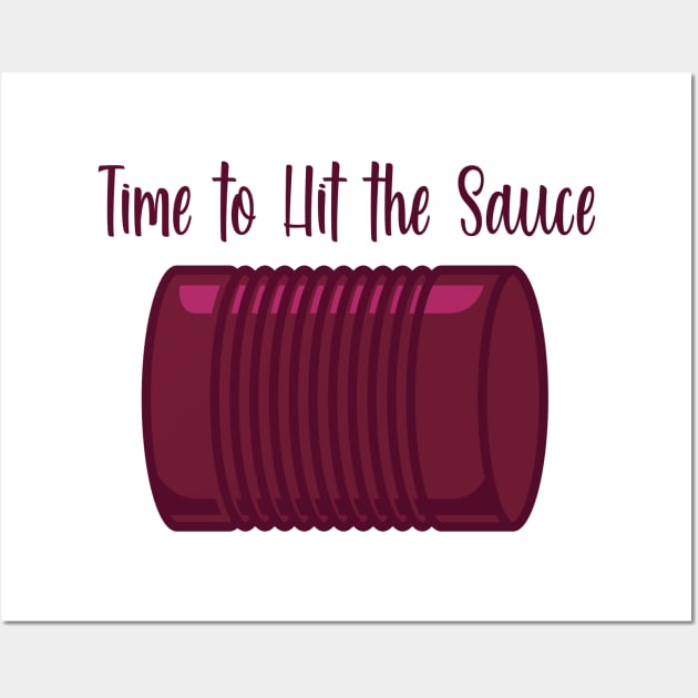 Time to Hit the Sauce Wall Art by burlybot